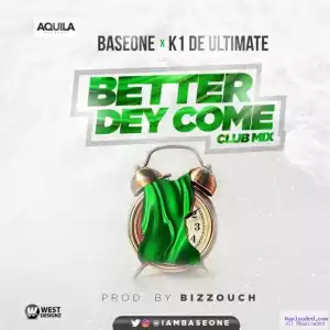 Base One - Better Dey Come (Part 2) ft. K1 De Ultimate